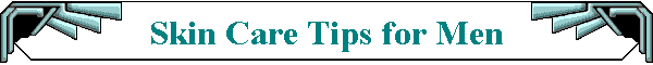 Skin Care Tips for Men