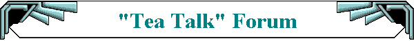 "Tea Talk" Forum